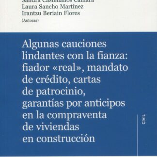 Algunas cauciones lindantes con la fianza: fiador "real", mandato de crédito, cartas de patrocinio garantías por anticipos en la compraventa de viviendas en construcción