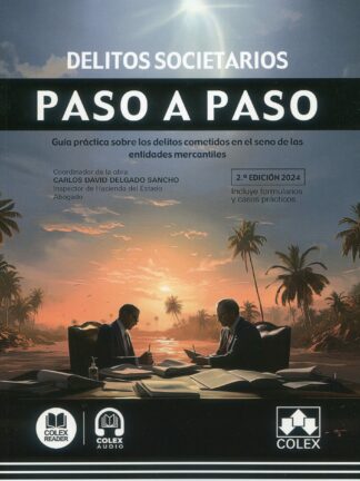 Delitos societarios. Paso a Paso 2024 Guía práctica sobre los delitos cometidos en el seno de las entidades mercantiles