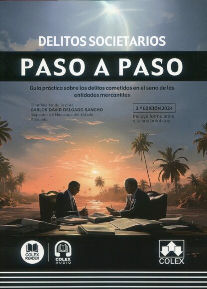 Delitos societarios. Paso a Paso 2024 Guía práctica sobre los delitos cometidos en el seno de las entidades mercantiles
