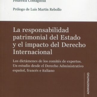 Responsabilidad patrimonial del Estado y el impacto del derecho internacional. Los dictámenes de los comités de expertos. Un estudio desde el derecho administrativo español, francés e italiano