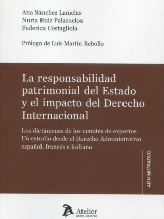 Responsabilidad patrimonial del Estado y el impacto del derecho internacional. Los dictámenes de los comités de expertos. Un estudio desde el derecho administrativo español, francés e italiano