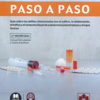 Delitos relativos a las drogas. Paso a paso 2024 Guía sobre los delitos relacinados con el cultivo, la elaboración, el tráfico y el consumo ilegal de substancias psicotrópicas y drogas tóxicas