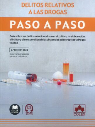 Delitos relativos a las drogas. Paso a paso 2024 Guía sobre los delitos relacinados con el cultivo, la elaboración, el tráfico y el consumo ilegal de substancias psicotrópicas y drogas tóxicas