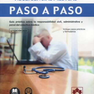 Negligencias médicas. Paso a paso 2024 Guía práctica sobre la responsabilidad civil, administrativa y penal del colectivo médico