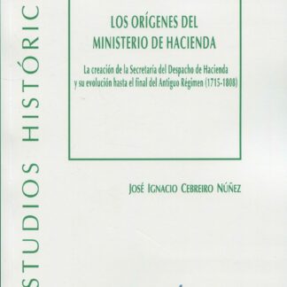Orígenes del Ministerio de Hacienda. La creación de la Secretaría del Despacho de Hacienda y su evolución hasta el final del Antiguo Régimen (1715-1808)