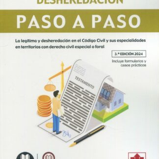 Legítima y desheredación. Paso a paso 2024 La legítima y desheredación en el Código Civil y sus especialidades en territorios con derecho civil especial o foral. Incluye formularios y casos prácticos