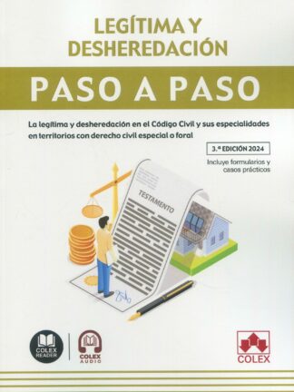 Legítima y desheredación. Paso a paso 2024 La legítima y desheredación en el Código Civil y sus especialidades en territorios con derecho civil especial o foral. Incluye formularios y casos prácticos