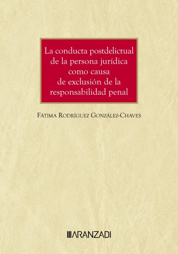 La conducta postdelictual de la persona jurídica como causa de exclusión de la responsabilidad penal