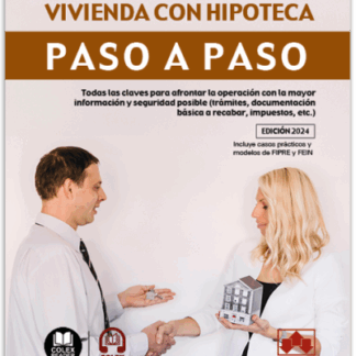 Cómo comprar una vivienda con hipoteca. Paso a paso. Todas las claves para afrontar la opereación con la mayor información y seguridad posible (trámites, documentación básica a recabar, impuestos, etc. )