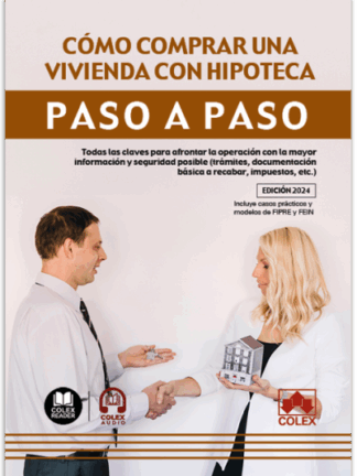 Cómo comprar una vivienda con hipoteca. Paso a paso. Todas las claves para afrontar la opereación con la mayor información y seguridad posible (trámites, documentación básica a recabar, impuestos, etc. )