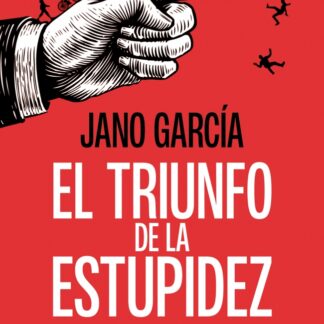 El triunfo de la estupidez. Por qué la ignorancia es más peligrosa que la maldad