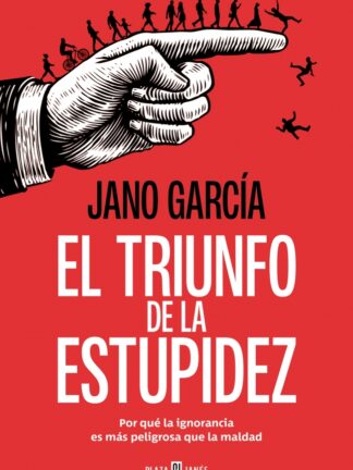 El triunfo de la estupidez. Por qué la ignorancia es más peligrosa que la maldad