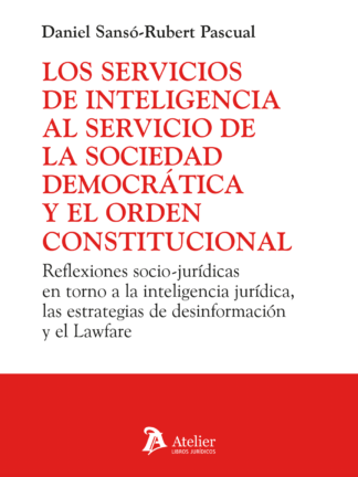 Servicios de inteligencia al servicio de la sociedad democrática y el orden constitucional. Reflexiones socio-jurídicas en torno a la inteligencia jurídica, las estrategias de desinformación y el Lawfare