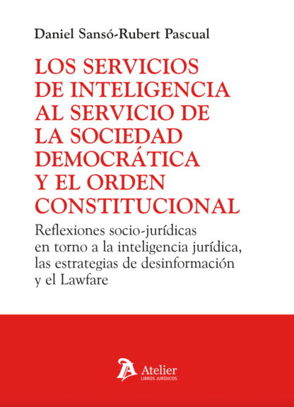 Servicios de inteligencia al servicio de la sociedad democrática y el orden constitucional. Reflexiones socio-jurídicas en torno a la inteligencia jurídica, las estrategias de desinformación y el Lawfare