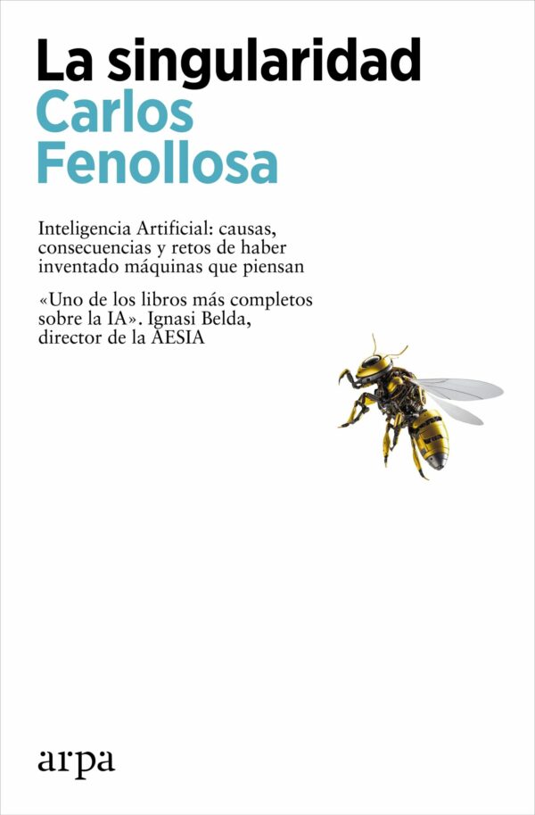La singularidad. Inteligencia Artificial. Causas, consecuencias y retos de haber inventado máquinas que piensan