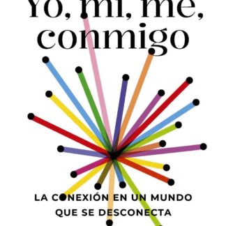 Yo, mí, me, conmigo. La conexión en un mundo que se desconecta