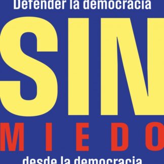 Sin miedo Defender la democracia desde la democracia