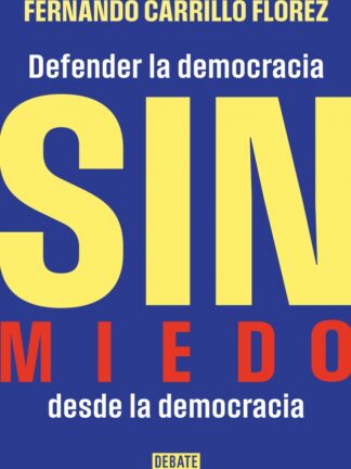 Sin miedo Defender la democracia desde la democracia