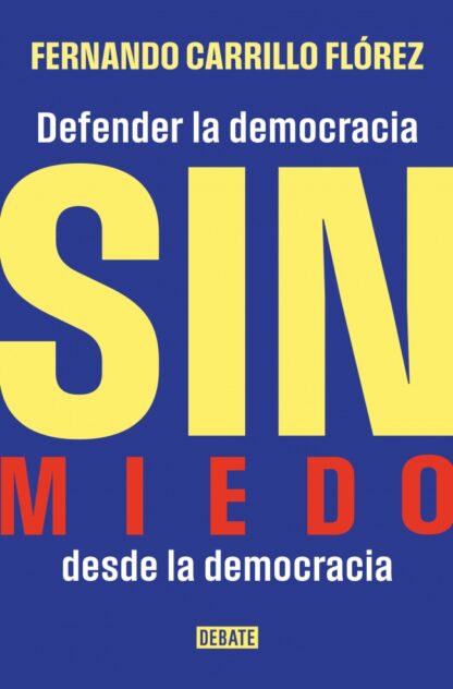 Sin miedo Defender la democracia desde la democracia