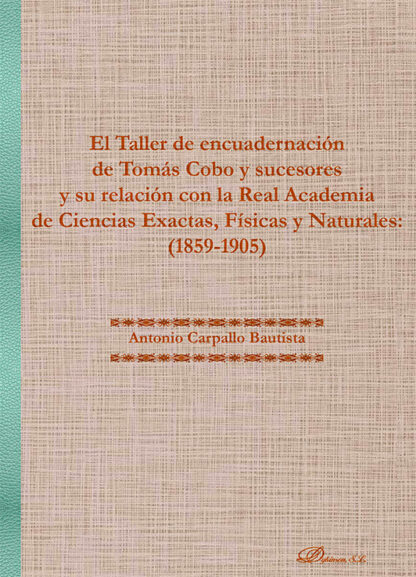 El Taller de encuadernación de Tomás Cobo y sucesores y su relación con la Real Academia de Ciencias Exactas, Físicas y Naturales: (1859-1905)