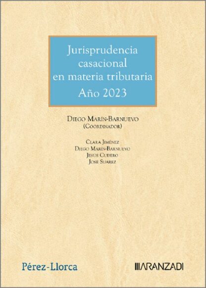 Jurisprudencia casacional en materia tributaria . Año 2023. Estudios de todas las sentencias dictadas en recurso de casación de la LO 7/2015 en materia tributaria en el año 2023