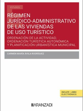 Régimen jurídico-administrativo de las viviendas de uso turístico. Ordenación de la actividad, ordenación turística autonómica y planificación urbanística municipal