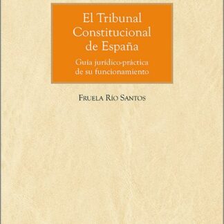 Tribunal Constitucional de España. Guía jurídico-práctica de su funcionamiento