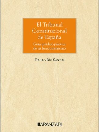 Tribunal Constitucional de España. Guía jurídico-práctica de su funcionamiento