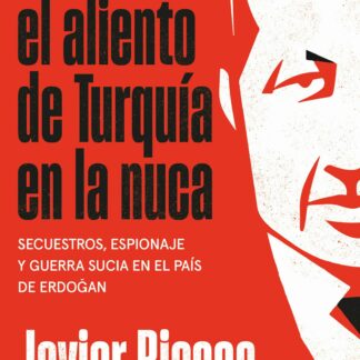 Sentirán el aliento de Turquía en la nuca. Secuestros, espionaje y guerra sucia en el país de Erdogan