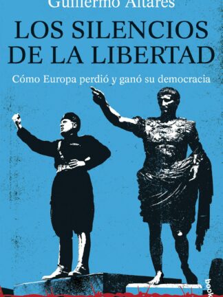 Los silencios de la libertad. Cómo Europa perdió y ganó su democracia