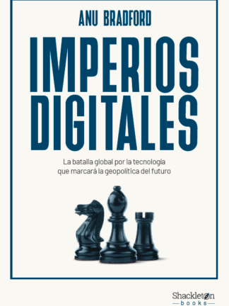 Imperios digitales. La batalla global por la tecnología que marcará la geopolítica del futuro