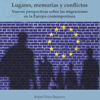 Lugares, memorias y conflictos. Nuevas perspectivas sobre las migraciones en la Europa contemporánea