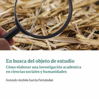 En busca del objeto de estudio. Cómo elaborar una investigación académica en ciencias sociales y humanidades