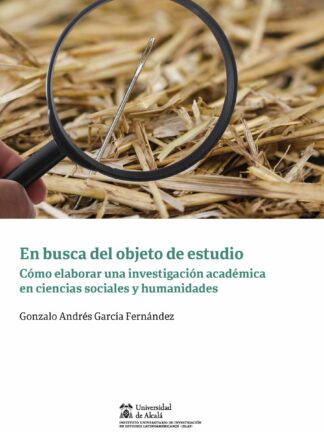 En busca del objeto de estudio. Cómo elaborar una investigación académica en ciencias sociales y humanidades