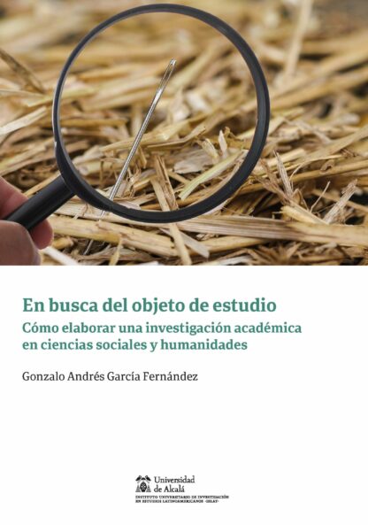 En busca del objeto de estudio. Cómo elaborar una investigación académica en ciencias sociales y humanidades