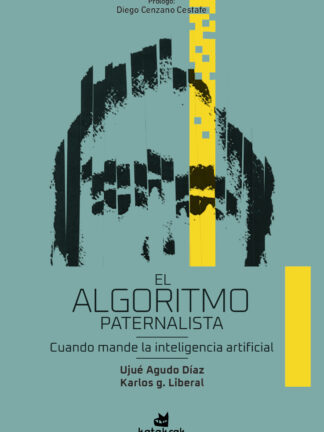 El algoritmo paternalista. Cuando mande la inteligencia artificial