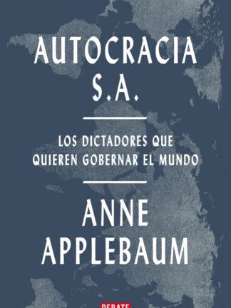 Autocracia S.A. Los dictadores que quieren gobernar el mundo