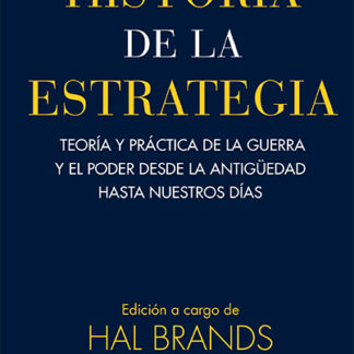 Historia de la estrategia .Teoría y práctica de la guerra y el poder desde la antigüedad hasta nuestros días