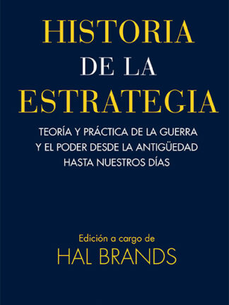 Historia de la estrategia .Teoría y práctica de la guerra y el poder desde la antigüedad hasta nuestros días