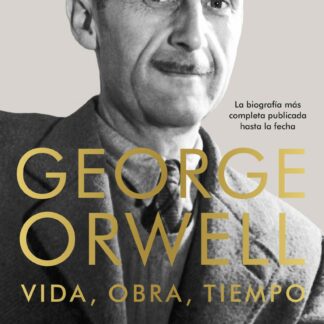 George Orwell: vida, obra, tiempo