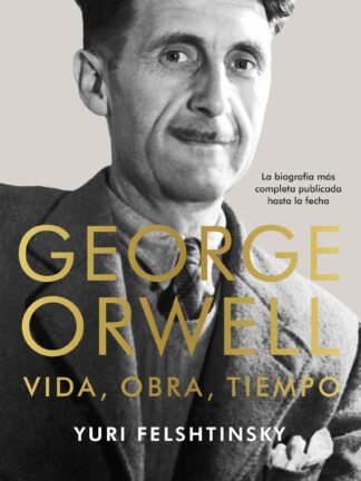 George Orwell: vida, obra, tiempo
