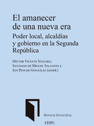 Amanecer de una nueva era. Poder local, alcaldías y gobierno en la Segunda República