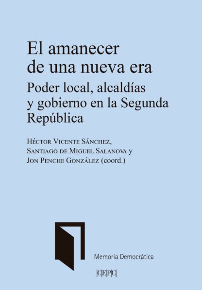 Amanecer de una nueva era. Poder local, alcaldías y gobierno en la Segunda República