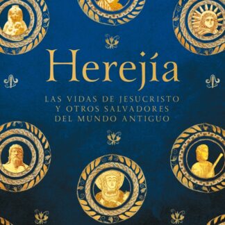Herejía. Las vidas de Jesucristo y otros salvadores del mundo antiguo