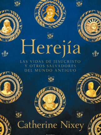 Herejía. Las vidas de Jesucristo y otros salvadores del mundo antiguo