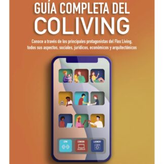 Guía completa del Coliving. Conoce a través de los principales protagonistas del Flex Living, todos sus aspectos, sociales, jurídicos, económicos y arquitectónicos