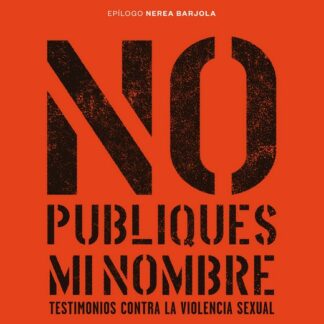 No publiques mi nombre. Testimonios contra la violencia sexual