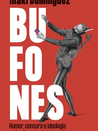 Bufones Humor, censura e ideología en los tiempos de internet