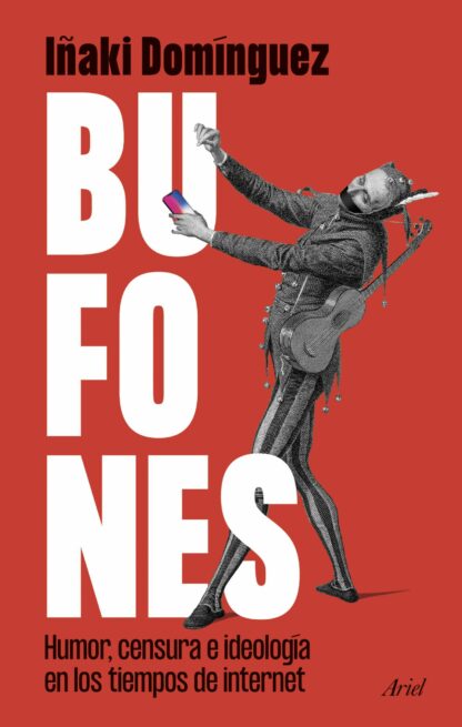 Bufones Humor, censura e ideología en los tiempos de internet