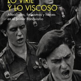 Lo viril y lo viscoso. Alteridades, fantasmas y héroes en el primer franquismo